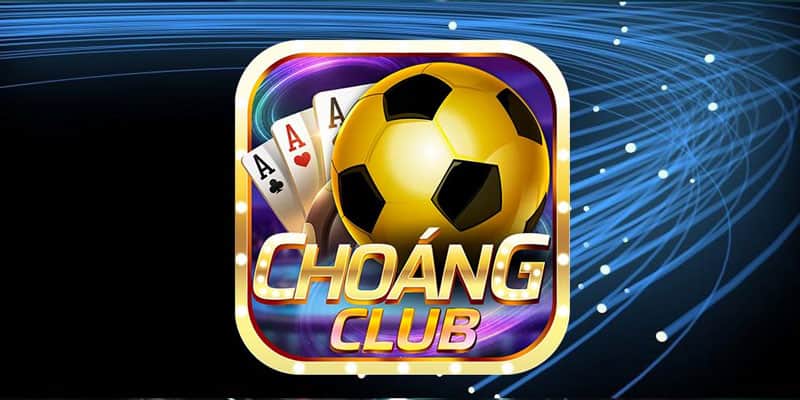 ChoangClub được đánh giá là cổng game quốc tế siêu uy tín